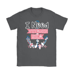 Vitamin Sea Shirt I Need Vitamin Sea Gildan Womens T-Shirt