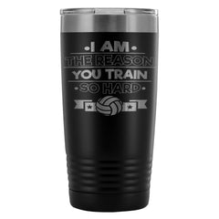 Volleyball Tavel Mug I Am The Reason You Train So 20oz Stainless Steel Tumbler