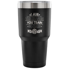 Volleyball Tavel Mug I Am The Reason You Train So 30 oz Stainless Steel Tumbler