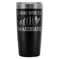 Wakeboarding Travel Mug I Was Born To Wakeboard 20oz Stainless Steel Tumbler