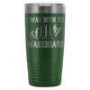 Wakeboarding Travel Mug I Was Born To Wakeboard 20oz Stainless Steel Tumbler