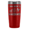 Wakeboarding Travel Mug I Was Born To Wakeboard 20oz Stainless Steel Tumbler