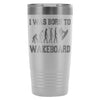 Wakeboarding Travel Mug I Was Born To Wakeboard 20oz Stainless Steel Tumbler