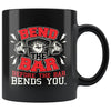 Weightlifting Mug Bend The Bar Before The Bar Bends You 11oz Black Coffee Mugs