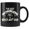 Weightlifting Mug Got 99 Problems But A Bench Aint One 11oz Black Coffee Mugs