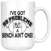 Weightlifting Mug Got 99 Problems But A Bench Aint One 15oz White Coffee Mugs