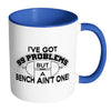 Weightlifting Mug Got 99 Problems But A Bench Aint White 11oz Accent Coffee Mugs