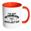 Weightlifting Mug Got 99 Problems But A Bench Aint White 11oz Accent Coffee Mugs