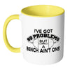 Weightlifting Mug Got 99 Problems But A Bench Aint White 11oz Accent Coffee Mugs