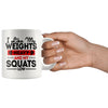 Weightlifting Mug I Like My Weights Heavy And My Squats 11oz White Coffee Mugs