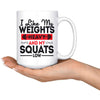 Weightlifting Mug I Like My Weights Heavy And My Squats 15oz White Coffee Mugs