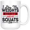 Weightlifting Mug I Like My Weights Heavy And My Squats 15oz White Coffee Mugs