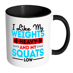 Weightlifting Mug I Like My Weights Heavy And White 11oz Accent Coffee Mugs