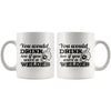 Welder Mug You Would Drink Too If You Were A Welder 11oz White Coffee Mugs