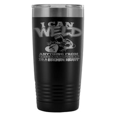 Welding Travel Mug I Can Weld Anything From The 20oz Stainless Steel Tumbler