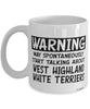 West Highland White Terrier Mug May Spontaneously Start Talking About West Highland White Terriers Coffee Cup White