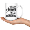 Wife Fishing Mug This Girl Loves Fishing With Her Husband 15oz White Coffee Mugs