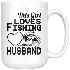 Wife Fishing Mug This Girl Loves Fishing With Her Husband 15oz White Coffee Mugs