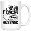 Wife Fishing Mug This Girl Loves Fishing With Her Husband 15oz White Coffee Mugs
