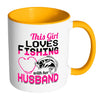 Wife Mug This Girl Loves Fishing With Her Husband White 11oz Accent Coffee Mugs