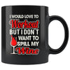 Wine Mug I Would Love To Workout But I Dont Want 11oz Black Coffee Mugs
