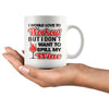 Wine Mug I Would Love To Workout But I Dont Want To Spill 11oz White Coffee Mugs