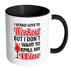 Wine Mug I Would Love To Workout But I Dont Want White 11oz Accent Coffee Mugs