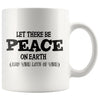 Wine Mug Let There Be Peace On Earth And Wine Lots Of Wine 11oz White Coffee Mugs