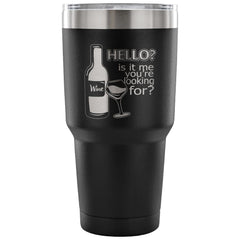 Wine Travel Mug Hello Is It Me You're Looking For 30 oz Stainless Steel Tumbler
