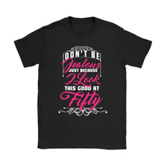 Woman At Fifty Shirt Dont Be Jealous Just Because I Look Gildan Womens T-Shirt