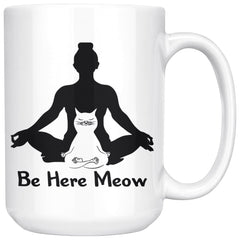 Yoga Cat Mug Be Here Meow 15oz White Coffee Mugs