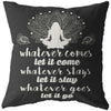 Yoga Meditation Pillows Whatever Comes Let It Come Whatever Stays Let It Stay