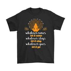 Yoga Meditation Whatever Comes Let It Come Whatever Stay Let Gildan Mens T-Shirt