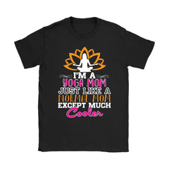 Yoga Mom Shirt Im A Yoga Mom Just Like A Normal Mom Except Gildan Womens T-Shirt