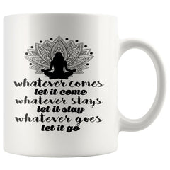 Yoga Mug Whatever Comes Let It Come Whatever Stays Let It 11oz White Coffee Mugs