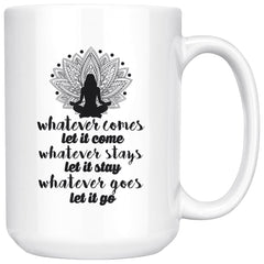 Yoga Mug Whatever Comes Let It Come Whatever Stays Let It 15oz White Coffee Mugs