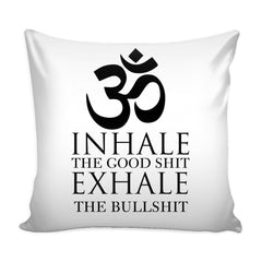 Yoga Ohm Graphic Pillow Cover Inhale The Good S*** Exhale The Bulls***