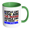 You Are The Reason People Like Me Need Medication White 11oz Accent Coffee Mugs