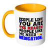 You Are The Reason People Like Me Need Medication White 11oz Accent Coffee Mugs