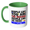 You Are The Reason People Like Me Need Medication White 11oz Accent Coffee Mugs