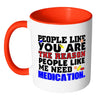 You Are The Reason People Like Me Need Medication White 11oz Accent Coffee Mugs