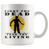 Zombie Mug Fight The Dead Fear The Living 11oz White Coffee Mugs