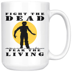 Zombie Mug Fight The Dead Fear The Living 15oz White Coffee Mugs