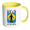 Zombie Mug Fight The Dead Fear The Living White 11oz Accent Coffee Mugs
