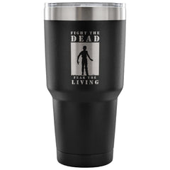 Zombie Travel Mug Fight The Dead Fear The Living 30 oz Stainless Steel Tumbler